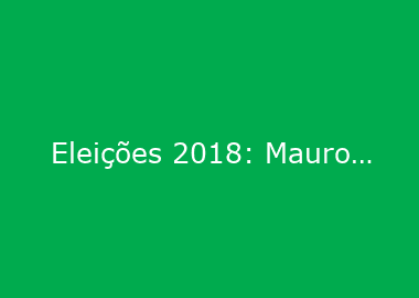 Eleições 2018: Mauro Mariani apresenta propostas e assume compromissos com a região